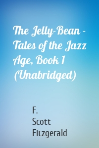 The Jelly-Bean - Tales of the Jazz Age, Book 1 (Unabridged)