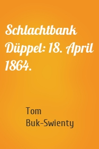 Schlachtbank Düppel: 18. April 1864.