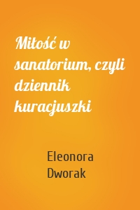 Miłość w sanatorium, czyli dziennik kuracjuszki