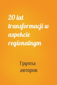 20 lat transformacji w aspekcie regionalnym