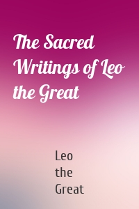 The Sacred Writings of Leo the Great