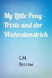 My Little Pony - Trixie und der Wahnsinnstrick