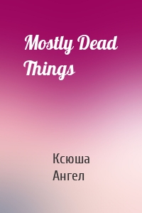 Mostly Dead Things