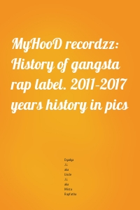 MyHooD recordzz: History of gangsta rap label. 2011–2017 years history in pics