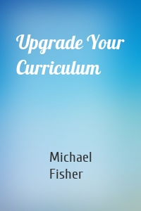 Upgrade Your Curriculum