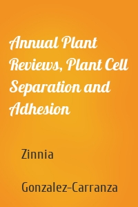 Annual Plant Reviews, Plant Cell Separation and Adhesion