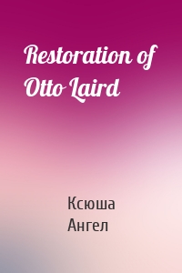 Restoration of Otto Laird