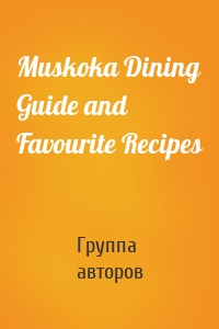 Muskoka Dining Guide and Favourite Recipes