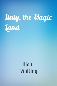 Italy, the Magic Land