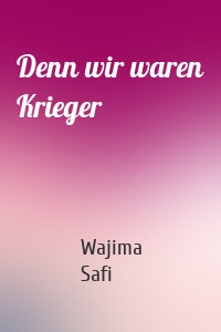 Denn wir waren Krieger