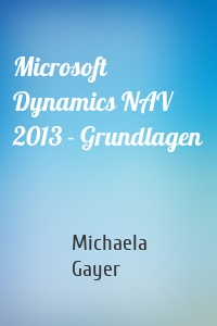 Microsoft Dynamics NAV 2013 - Grundlagen