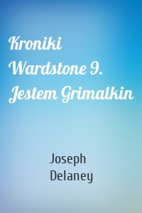 Kroniki Wardstone 9. Jestem Grimalkin