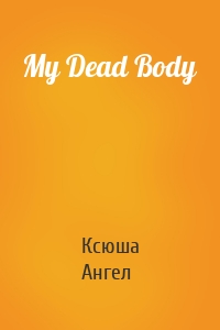 My Dead Body