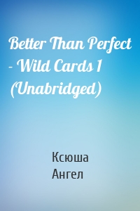 Better Than Perfect - Wild Cards 1 (Unabridged)