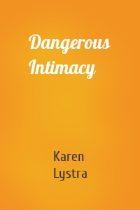 Dangerous Intimacy