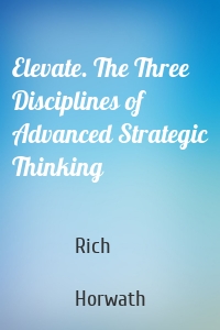 Elevate. The Three Disciplines of Advanced Strategic Thinking