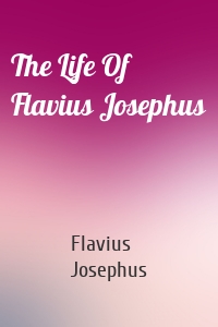 The Life Of Flavius Josephus