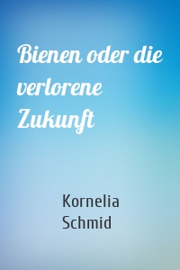 Bienen oder die verlorene Zukunft