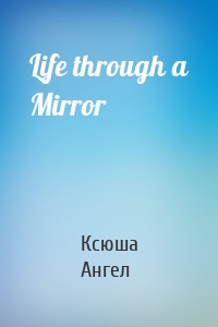 Life through a Mirror