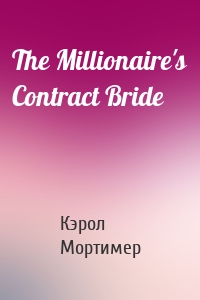 The Millionaire's Contract Bride