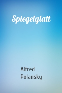 Spiegelglatt