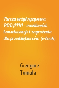 Tarcza antykryzysowa – PODATKI – możliwości, konsekwencje i zagrożenia dla przedsiębiorców (e-book)