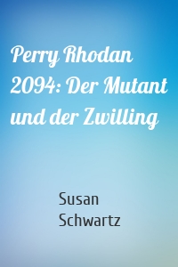 Perry Rhodan 2094: Der Mutant und der Zwilling