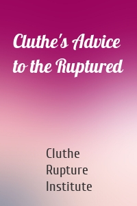 Cluthe's Advice to the Ruptured