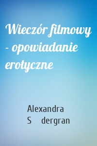 Wieczór filmowy - opowiadanie erotyczne