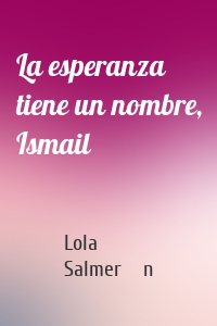 La esperanza tiene un nombre, Ismail