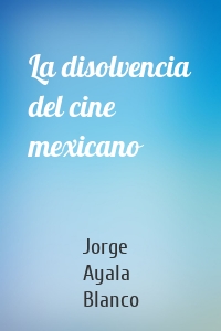 La disolvencia del cine mexicano