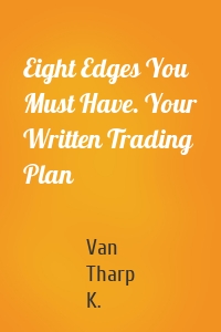 Eight Edges You Must Have. Your Written Trading Plan
