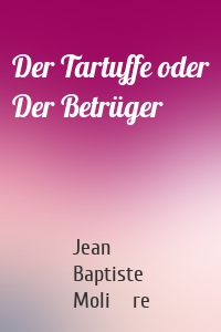 Der Tartuffe oder Der Betrüger