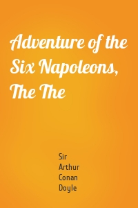 Adventure of the Six Napoleons, The The