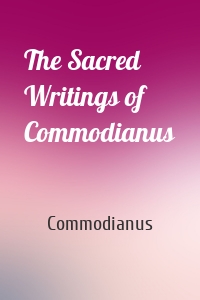 The Sacred Writings of Commodianus