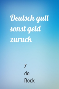 Deutsch gutt sonst geld zuruck