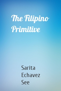 The Filipino Primitive