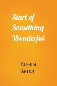 Start of Something Wonderful