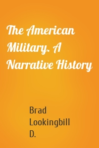 The American Military. A Narrative History