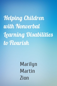 Helping Children with Nonverbal Learning Disabilities to Flourish