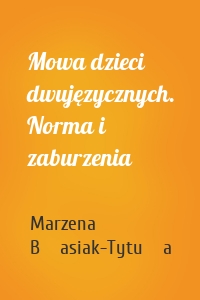 Mowa dzieci dwujęzycznych. Norma i zaburzenia