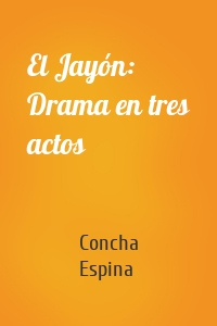 El Jayón: Drama en tres actos