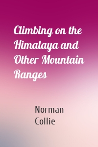 Climbing on the Himalaya and Other Mountain Ranges
