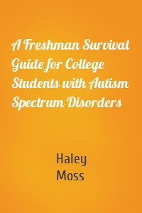 A Freshman Survival Guide for College Students with Autism Spectrum Disorders