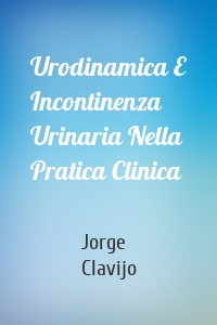 Urodinamica E Incontinenza Urinaria Nella Pratica Clinica
