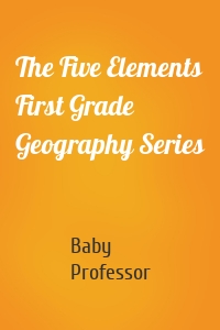 The Five Elements First Grade Geography Series