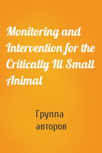 Monitoring and Intervention for the Critically Ill Small Animal