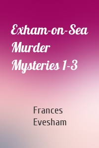 Exham-on-Sea Murder Mysteries 1-3