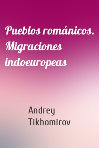 Pueblos románicos. Migraciones indoeuropeas