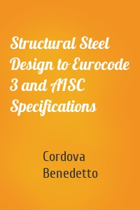 Structural Steel Design to Eurocode 3 and AISC Specifications